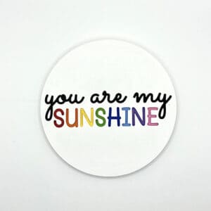 You Are My Sunshine Round Sign